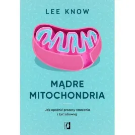 madre-mitochondria-jak-opoznic-procesy-starzenia-i-zyc-zdrowiej-lee-know