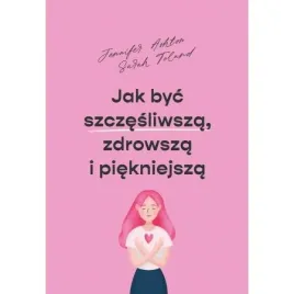 jak-byc-szczesliwsza-zdrowsza-i-piekniejsza-sarah-toland