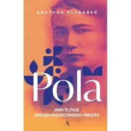 pola-ukryte-zycie-apolonii-machczynskiej-swiatek-grazyna-plebanek