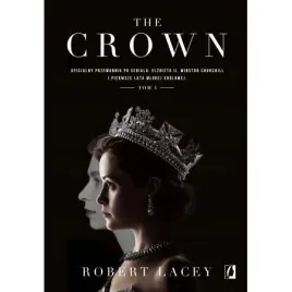 the-crown-oficjalny-przewodnik-po-serialu-tom-1-robert-lacey