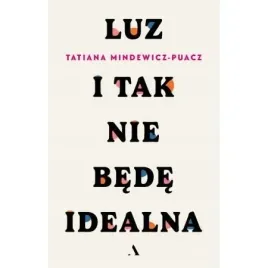 luz-i-tak-nie-bede-idealna-tatiana-mindewicz-puacz