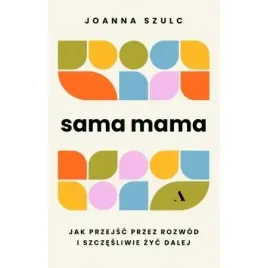 sama-mama-jak-przejsc-przez-rozwod-joanna-szulc