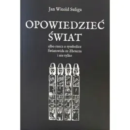 opowiedziec-swiat-albo-rzecz-o-symbolice-swiatowida-ze-zbrucza-i-nie-tylko
