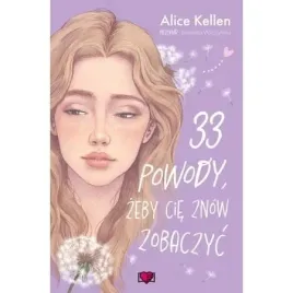 33-powody-zeby-cie-znow-zobaczyc-wracac-do-ciebie-tom-1-alice-kellen