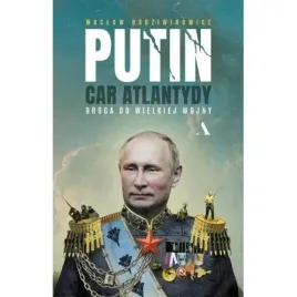 putin-car-atlantydy-droga-do-wielkiej-wojny-waclaw-radziwinowicz