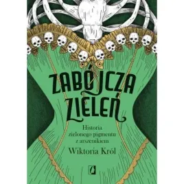 zabojcza-zielen-historia-zielonego-pigmentu-z-arszenikiem-wiktoria-krol