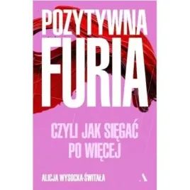 pozytywna-furia-czyli-jak-siegac-po-wiecej-alicja-wysocka-switala