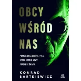 obcy-wsrod-nas-pozaziemska-geopolityka-ktora-ustala-nowy-porzadek-swiata