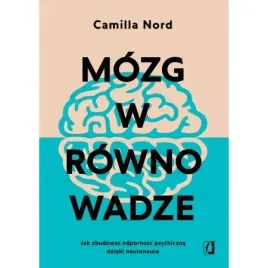 mozg-w-rownowadze-jak-zbudowac-odpornosc-psychiczna-dzieki-neuronauce