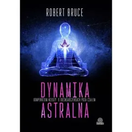 dynamika-astralna-kompendium-wiedzy-o-doswiadczeniach-poza-cialem