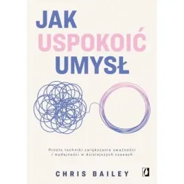 jak-uspokoic-umysl-proste-techniki-zwiekszania-uwaznosci-i-wydajnosci-w