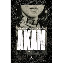 akan-powiesc-o-bronislawie-pilsudskim-pawel-gozlinski