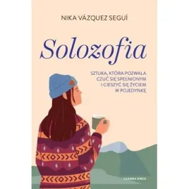 solozofia-sztuka-ktora-pozwala-czuc-sie-spelnionym-nika-vazquez-segui