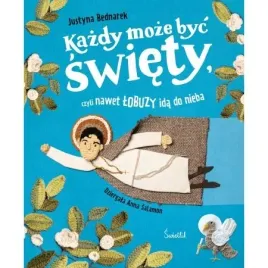 kazdy-moze-byc-swiety-czyli-nawet-lobuzy-ida-do-nieba-justyna-bednarek