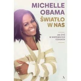 swiatlo-w-nas-jak-zyc-w-niepewnych-czasach-michelle-obama