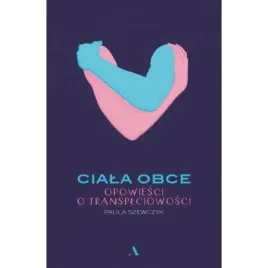 ciala-obce-opowiesci-o-transplciowosci-szewczyk