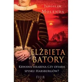 elzbieta-batory-krwawa-hrabina-czy-ofiara-spisku-habsburgow-jaroslaw