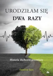 urodzilam-sie-dwa-razy-historia-duchowej-przemiany