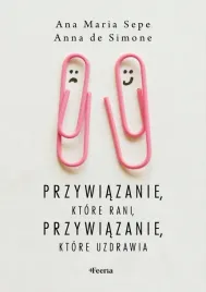 przywiazanie-ktore-rani-przywiazanie-ktore-ana-maria-sepe-anna-de-si