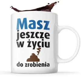 smieszny-kubek-prezent-masz-jeszcze-w-zyciu