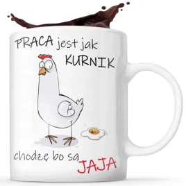 smieszny-kubek-na-prezent-praca-jest-jak-kurnik-chodze-bo-sa-jaja