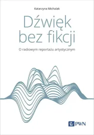 dzwiek-bez-fikcji-o-radiowym-reportazu-artystyczn-katarzyna-michalak