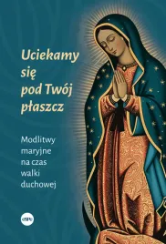 uciekamy-sie-pod-twoj-plaszcz-modlitwy-maryjne-na-czas-walki-duchowej