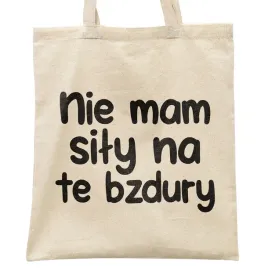 torba-bawelniana-na-zakupy-nie-mam-sily-na-te-bzdury-zabawny-prezent