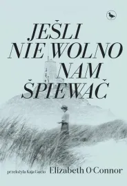 jesli-nie-wolno-nam-spiewac-elizabeth-oconnor