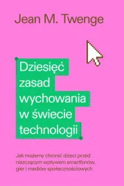 dziesiec-zasad-wychowania-w-swiecie-technologii-jak-mozemy-chronic-swoje-d