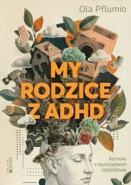 my-rodzice-z-adhd-rozmowy-o-neuroatypowym-rodzicielstwie