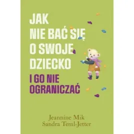 jak-nie-bac-sie-o-swoje-dziecko-i-go-nie-ograniczac