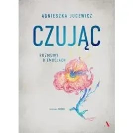 czujac-rozmowy-o-emocjach-wydawnictwo-agora