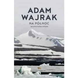 na-polnoc-jak-pokochalem-arktyke