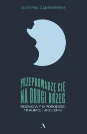 przeprowadze-cie-na-drugi-brzeg-rozmowy-o-porodzie-traumie-i-ukojeniu