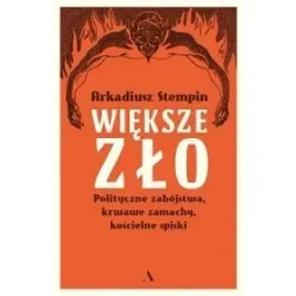 wieksze-zlo-polityczne-zabojstwa-krwawe-zamachy-koscielne-spiski