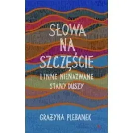 slowa-na-szczescie-i-inne-nienazwane-stany-duszy