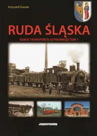 ruda-slaska-dzieje-transportu-szynowego-t-1-krzysztof-granda