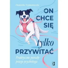 on-chce-sie-tylko-przywitac-raktyczne-porady-psiego-psychologa-szymanowska