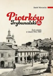 piotrkow-trybunalski-w-prl-zycie-codzienne-i-niecodzienne-miasta-1945-1989