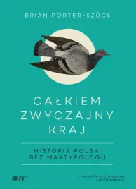 calkiem-zwyczajny-kraj-historia-polski-bez-martyrologii