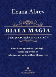 biala-magia-ksiega-poteznych-zaklec-ponad-200-rytualow-i-praktyk-ktore-z