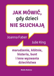jak-mowic-gdy-dzieci-nie-sluchaja-marudzenie-klotnie-histeria-bunt-i-i