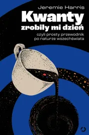 kwanty-zrobily-mi-dzien-czyli-prosty-przewodnik-po-naturze-wszechswiata