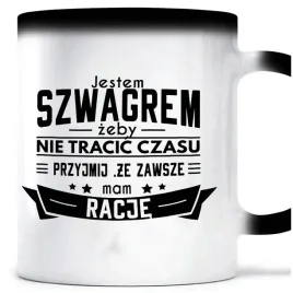 kubek-magiczny-szwagier-zawsze-mam-racje