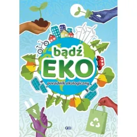 badz-eko-poradnik-ekologiczny-ciekawostki-i-porady-dla-dzieci