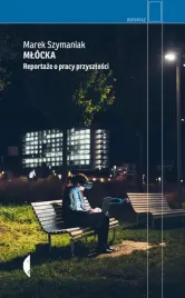 mlocka-reportaze-o-pracy-przyszlosci-marek-szymaniak