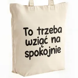 torba-bawelniana-premium-to-trzeba-wziac-na-spokojnie-zabawny-prezent