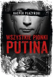 wszystkie-pionki-putina-rosyjski-lobbing-kacper-plazynski