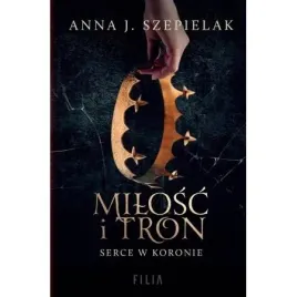 milosc-i-tron-serce-w-koronie-tom-1-anna-j-szepielak